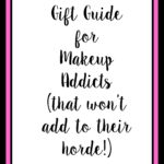 Gift Guide for the Makeup Addict