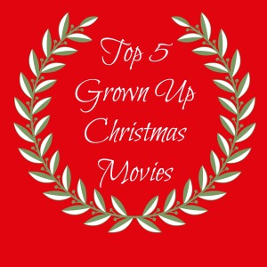 Top 5 Grown Up Christmas Movies