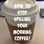 Stop Spilling Your Coffee