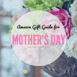 Amazon Mother’s Day Gift Guide 2018